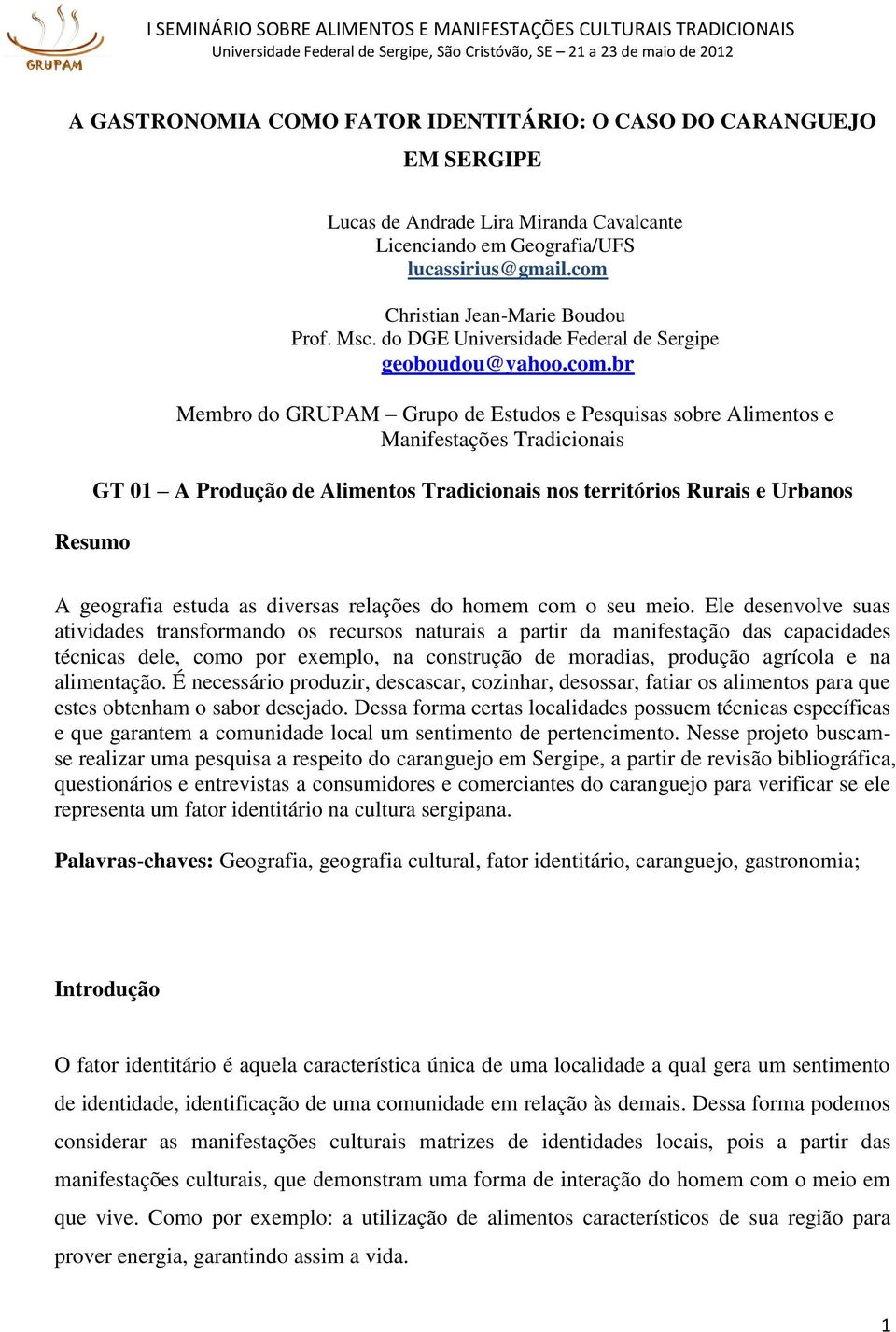 01 A Produção de Alimentos Tradicionais nos territórios Rurais e Urbanos A geografia estuda as diversas relações do homem com o seu meio.