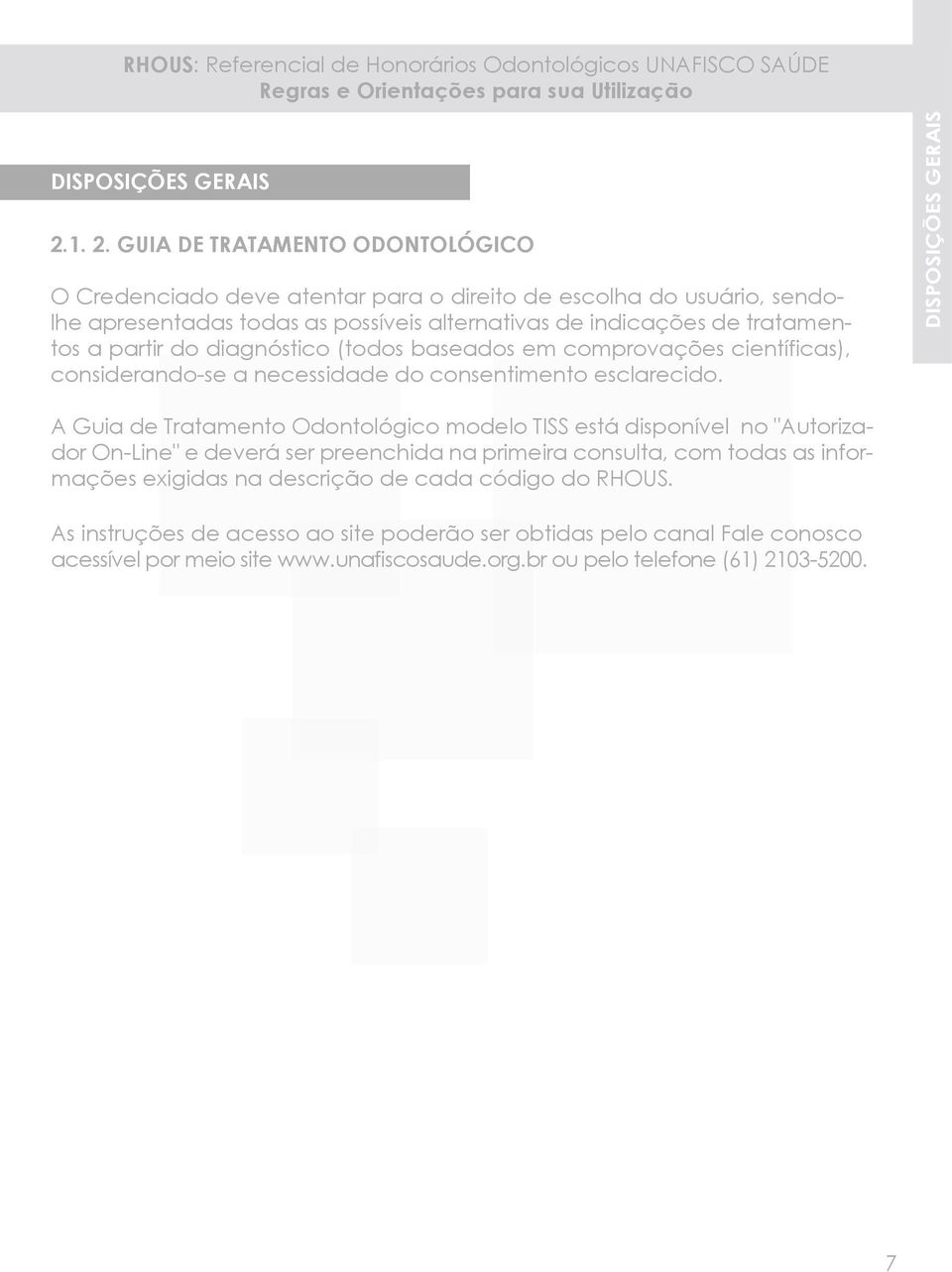 tratamentos a partir do diagnóstico (todos baseados em comprovações científicas), considerando-se a necessidade do consentimento esclarecido.