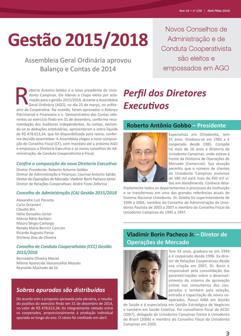 Ele liderou a chapa eleita por aclamação para a gestão 2015/2018, durante a Assembleia Geral Ordinária (AGO), no dia 25 de março, no anfiteatro da Cooperativa.