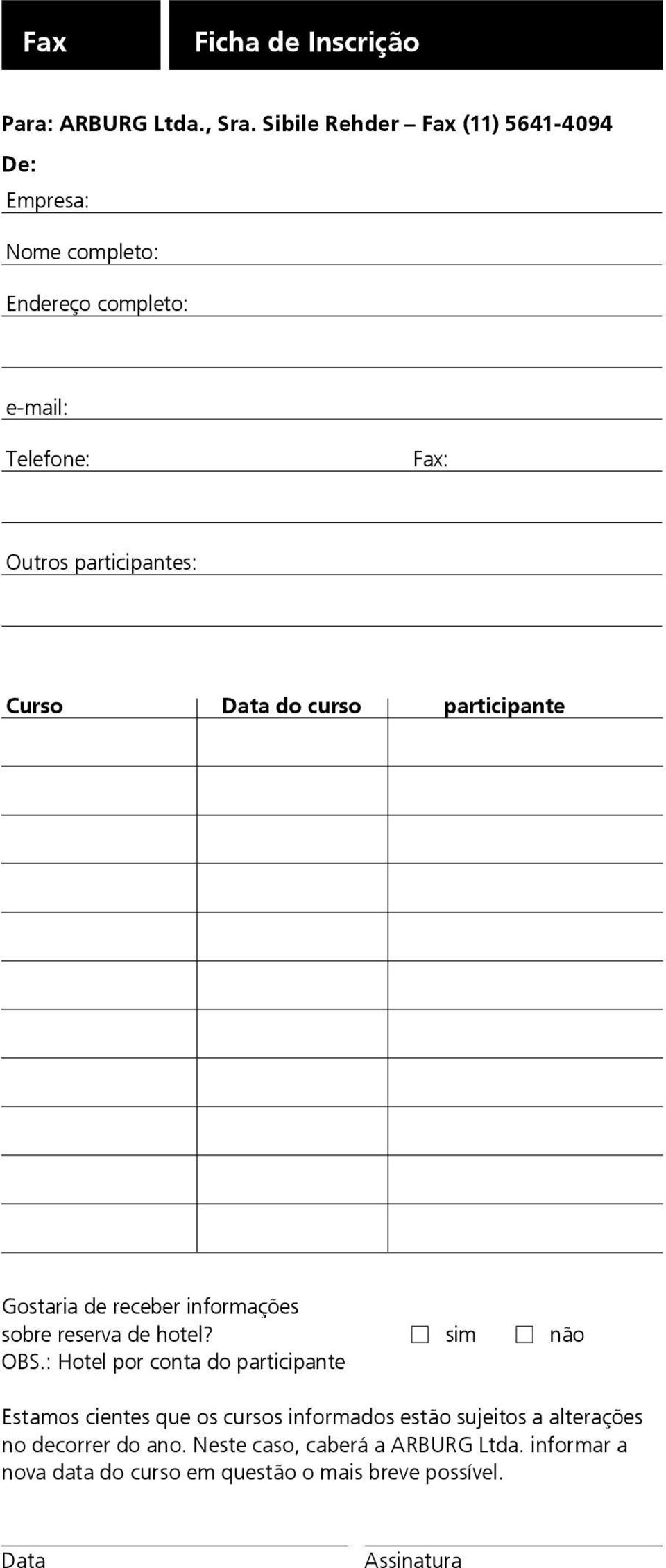 Curso Data do curso participante Gostaria de receber informações sobre reserva de hotel? sim não OBS.