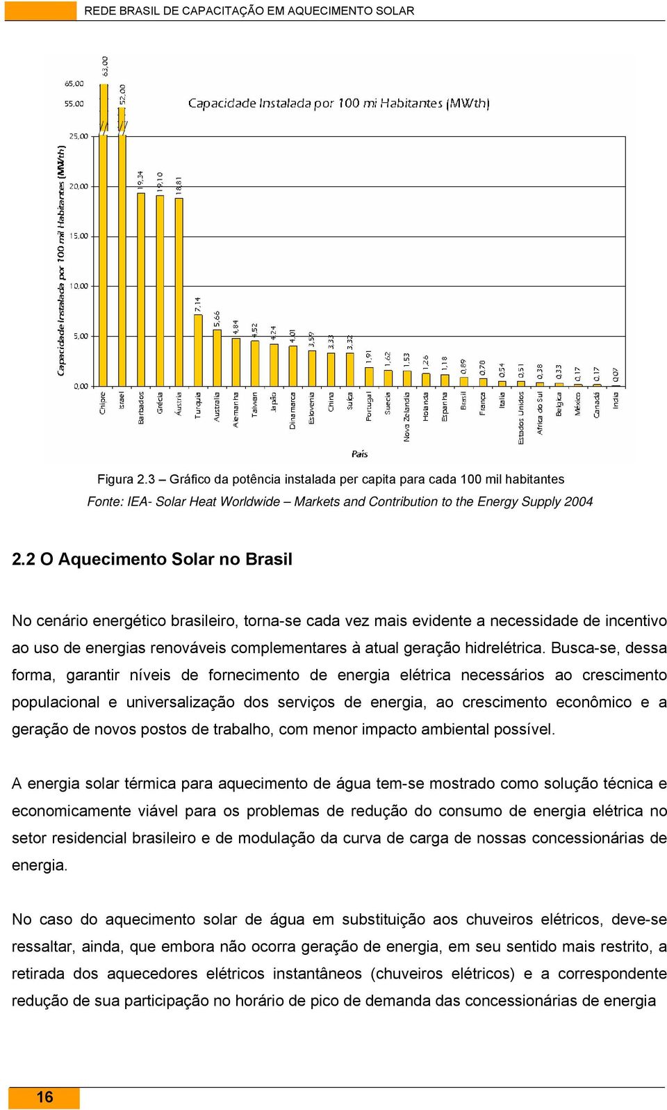 Busca-se, dessa forma, garantir níveis de fornecimento de energia elétrica necessários ao crescimento populacional e universalização dos serviços de energia, ao crescimento econômico e a geração de