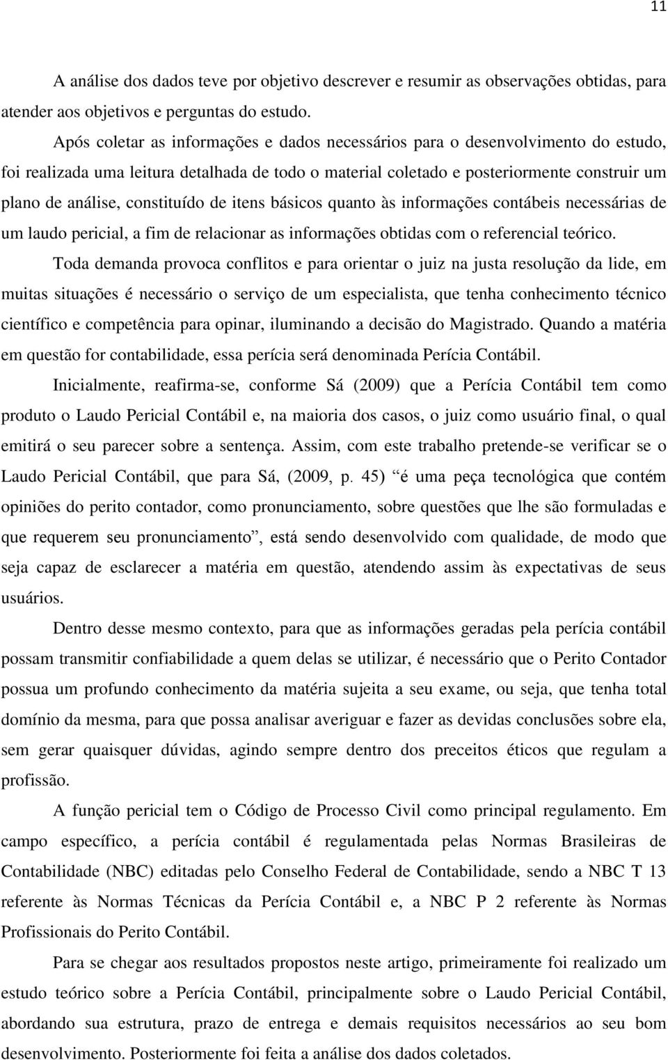 constituído de itens básicos quanto às informações contábeis necessárias de um laudo pericial, a fim de relacionar as informações obtidas com o referencial teórico.