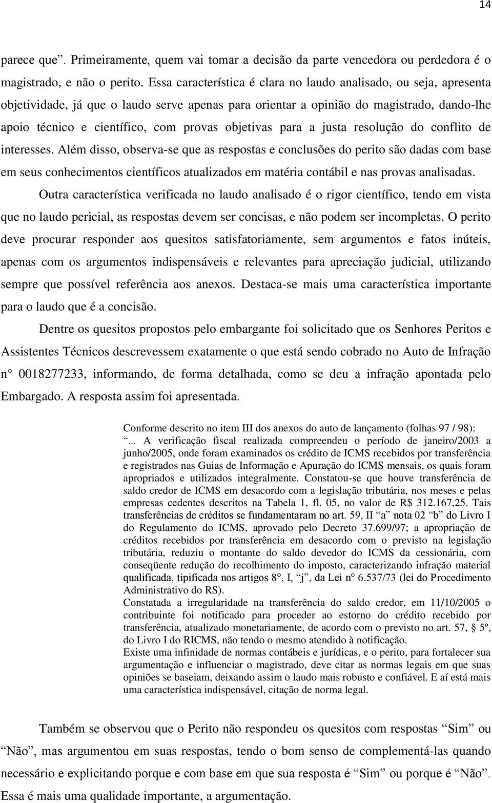 objetivas para a justa resolução do conflito de interesses.