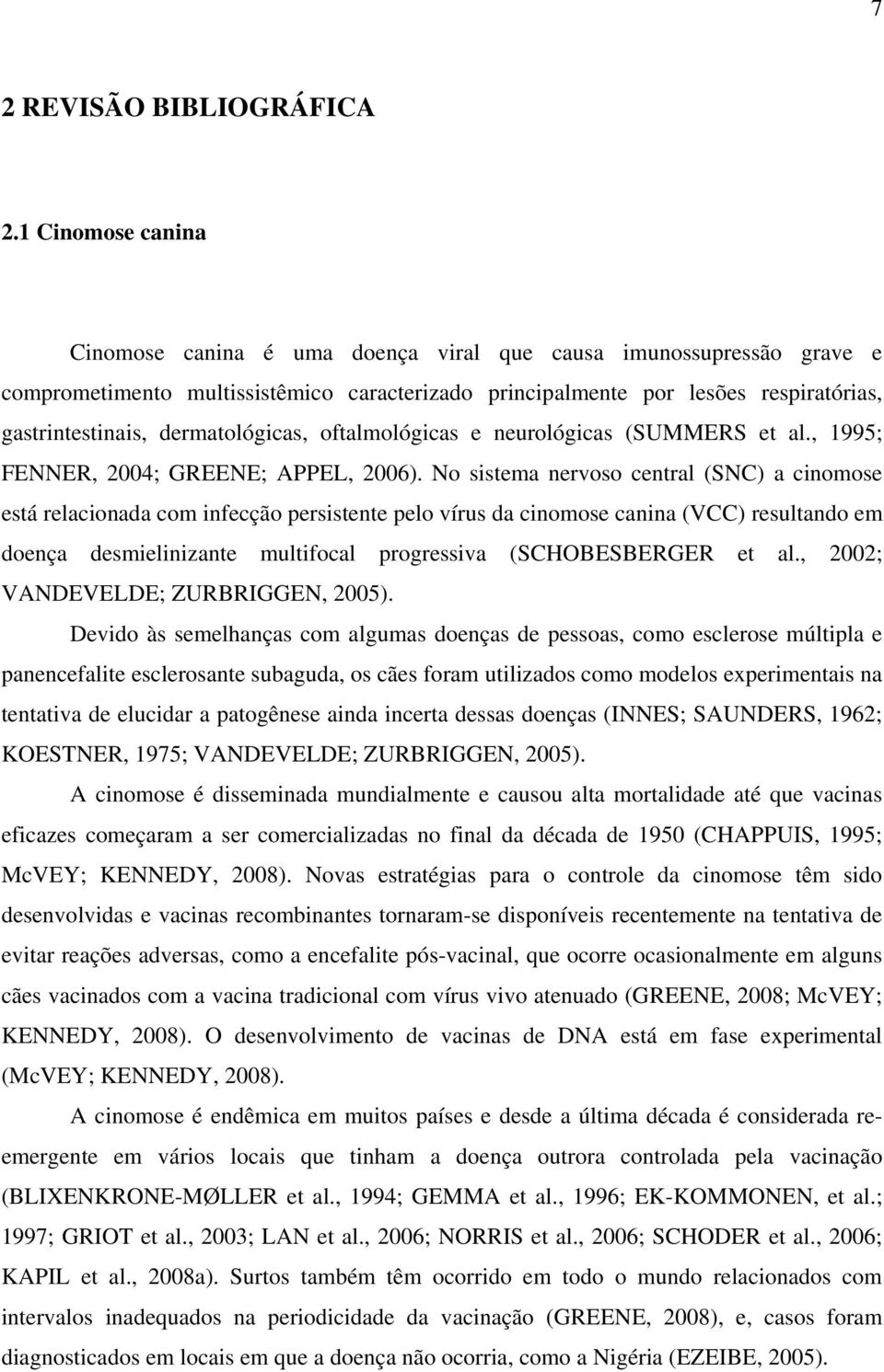 dermatológicas, oftalmológicas e neurológicas (SUMMERS et al., 995; FENNER, 2004; GREENE; APPEL, 2006).