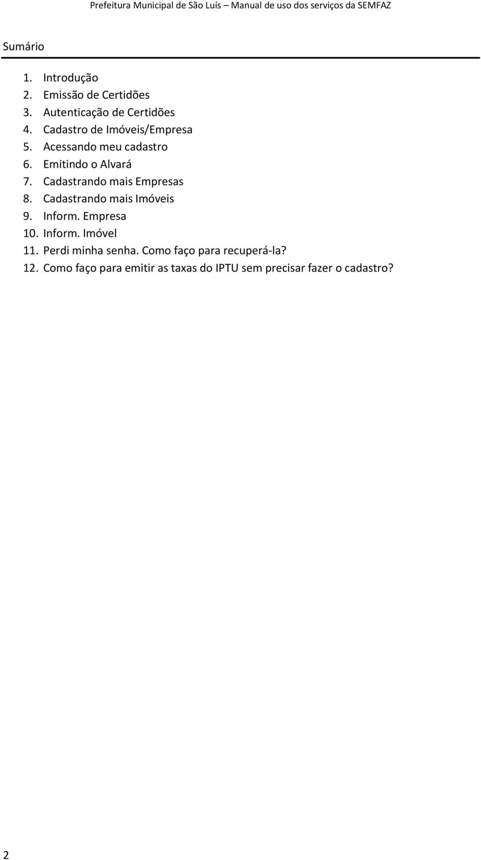 Cadastrando mais Empresas 8. Cadastrando mais Imóveis 9. Inform. Empresa 10. Inform. Imóvel 11.