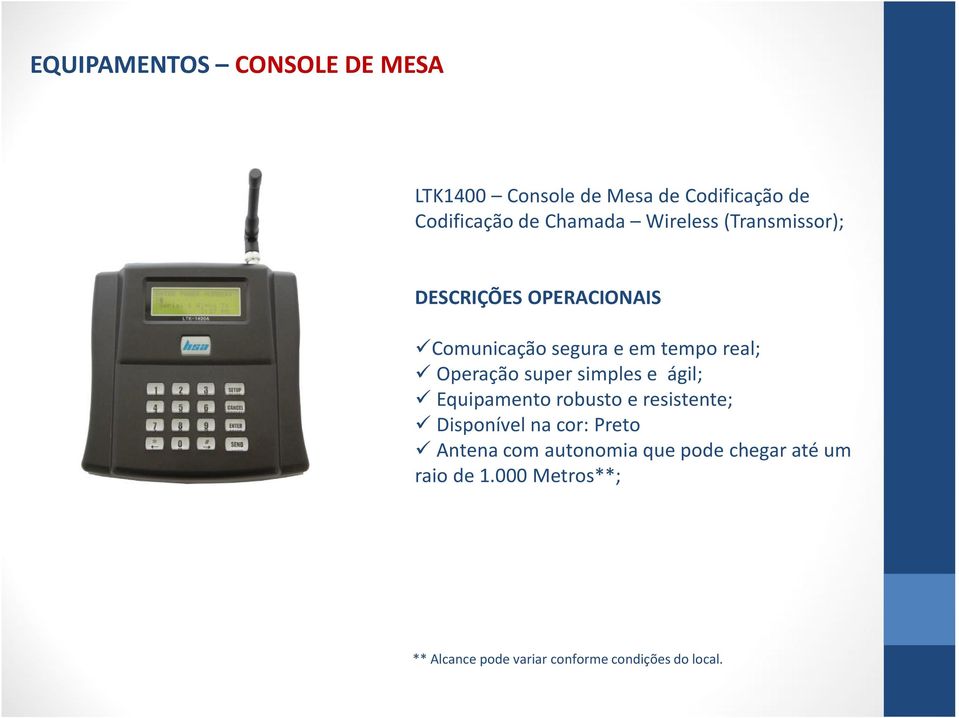 super simples e ágil; Equipamento robusto e resistente; Disponível na cor: Preto Antena com