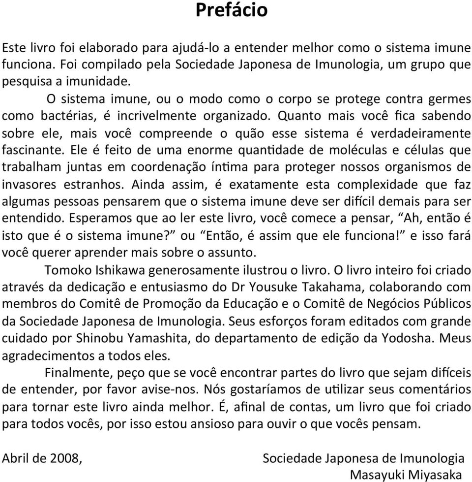 Quanto mais você fica sabendo sobre ele, mais você compreende o quão esse sistema é verdadeiramente fascinante.