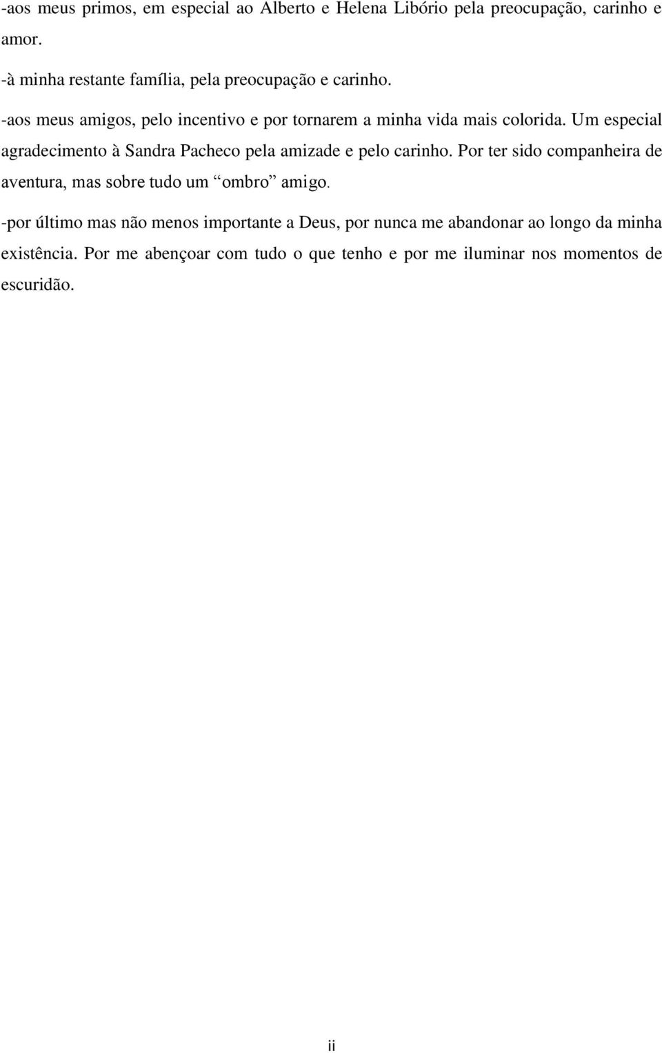 Um especial agradecimento à Sandra Pacheco pela amizade e pelo carinho.