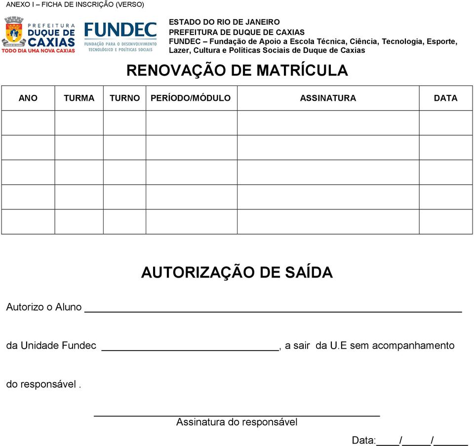 Caxias RENOVAÇÃO DE MATRÍCULA ANO TURMA TURNO PERÍODO/MÓDULO ASSINATURA DATA AUTORIZAÇÃO DE SAÍDA Autorizo