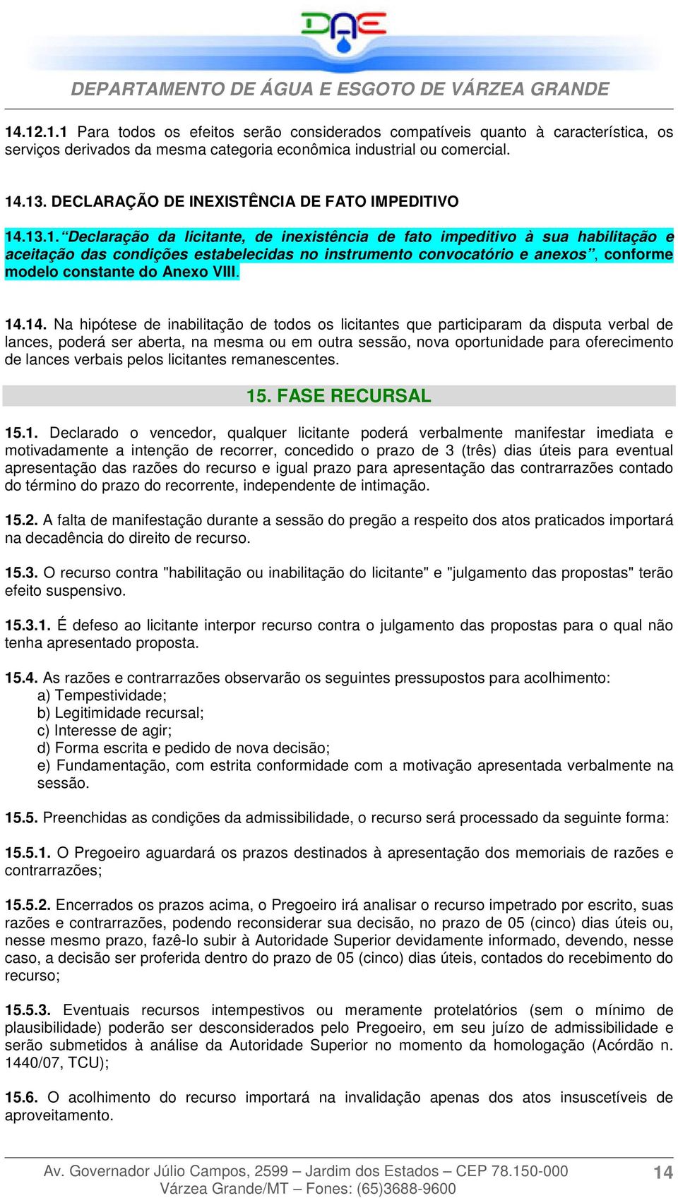 .13.1. Declaração da licitante, de inexistência de fato impeditivo à sua habilitação e aceitação das condições estabelecidas no instrumento convocatório e anexos, conforme modelo constante do Anexo VIII.