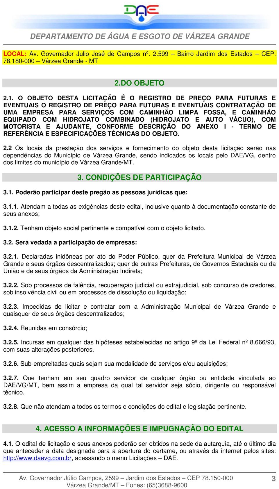 O OBJETO DESTA LICITAÇÃO É O REGISTRO DE PREÇO PARA FUTURAS E EVENTUAIS O REGISTRO DE PREÇO PARA FUTURAS E EVENTUAIS CONTRATAÇÃO DE UMA EMPRESA PARA SERVIÇOS COM CAMINHÃO LIMPA FOSSA, E CAMINHÃO