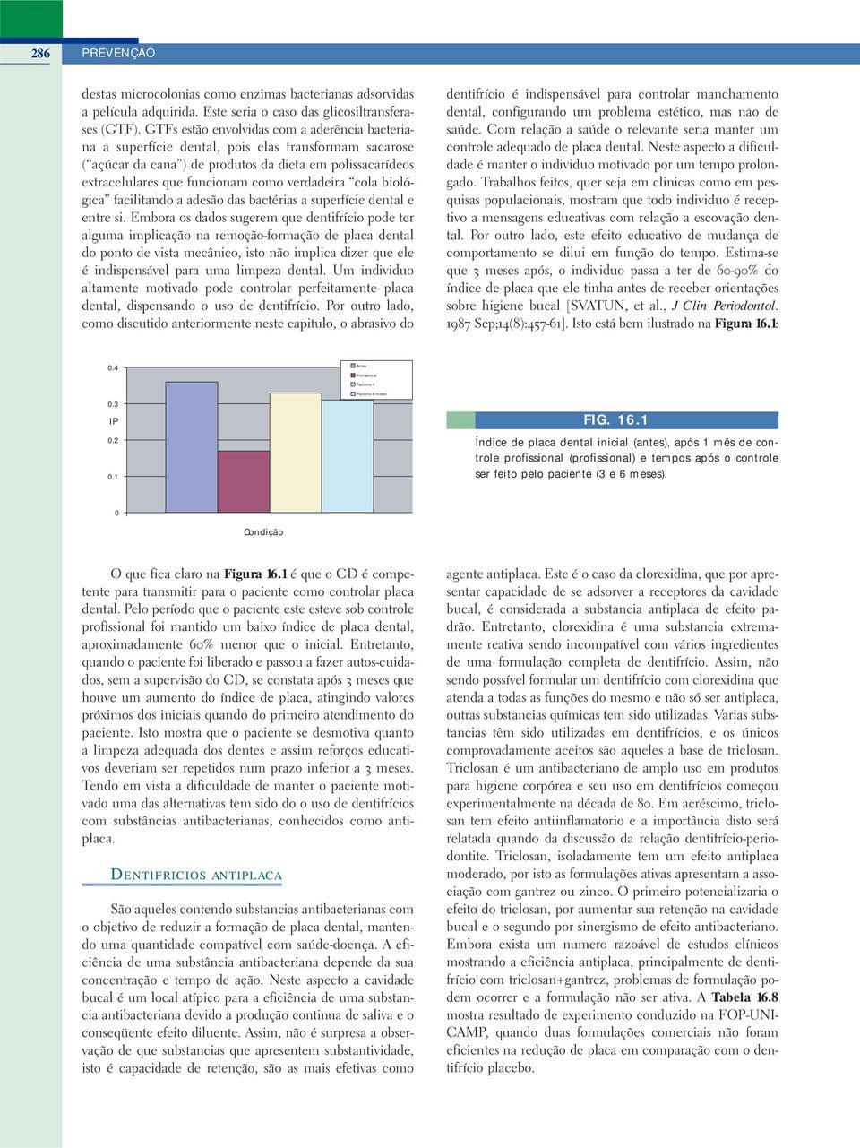 verdadeira cola biológica facilitando a adesão das bactérias a superfície dental e entre si.