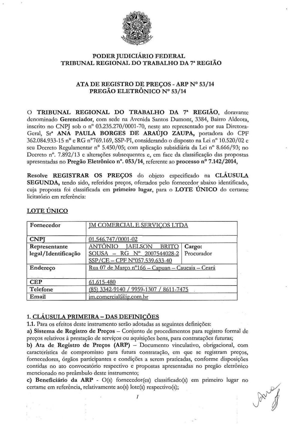 270/0001-70, neste ato representado por sua Dirctora- Geral, Sr a ANA PAULA BORGES DE ARAÚJO ZAUPA, portadora do CPF 362.084.933-15 n c RG n 769.169, SSP-PI, considerando o disposto na Lei n n 10.