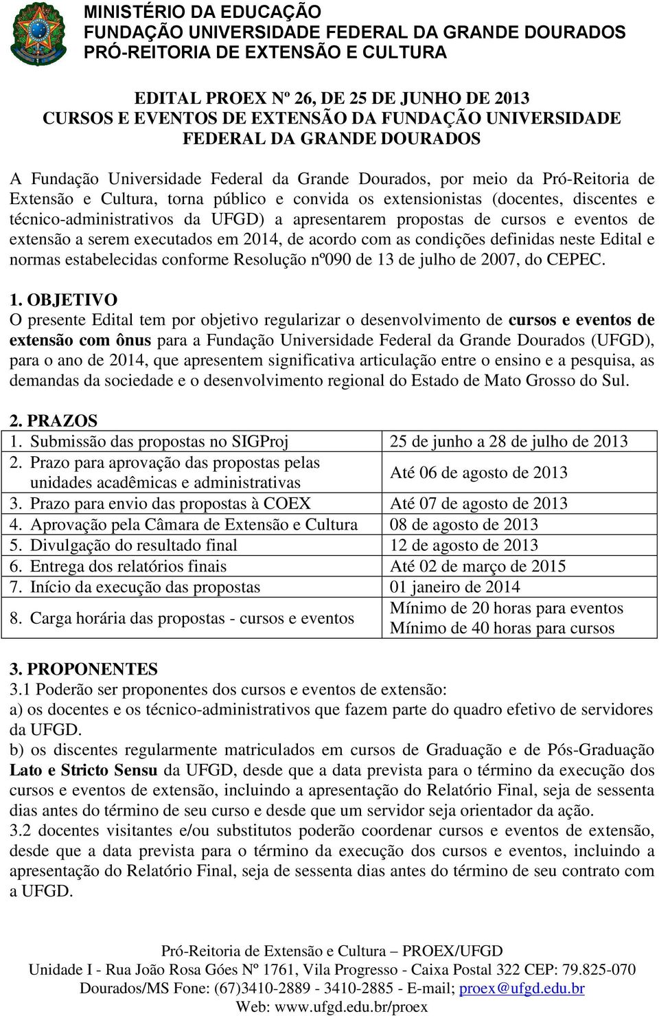 discentes e técnico-administrativos da UFGD) a apresentarem propostas de cursos e eventos de extensão a serem executados em 2014, de acordo com as condições definidas neste Edital e normas