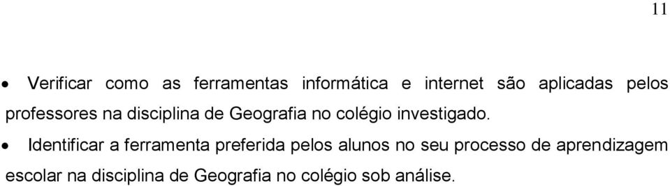 Identificar a ferramenta preferida pelos alunos no seu processo de