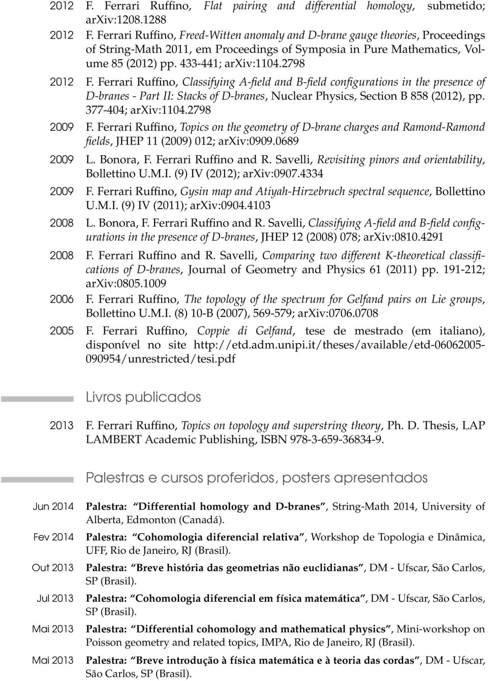 Ferrari Ruffino, Classifying A-field and B-field configurations in the presence of D-branes - Part II: Stacks of D-branes, Nuclear Physics, Section B 858 (2012), pp. 377-404; arxiv:1104.2798 2009 F.