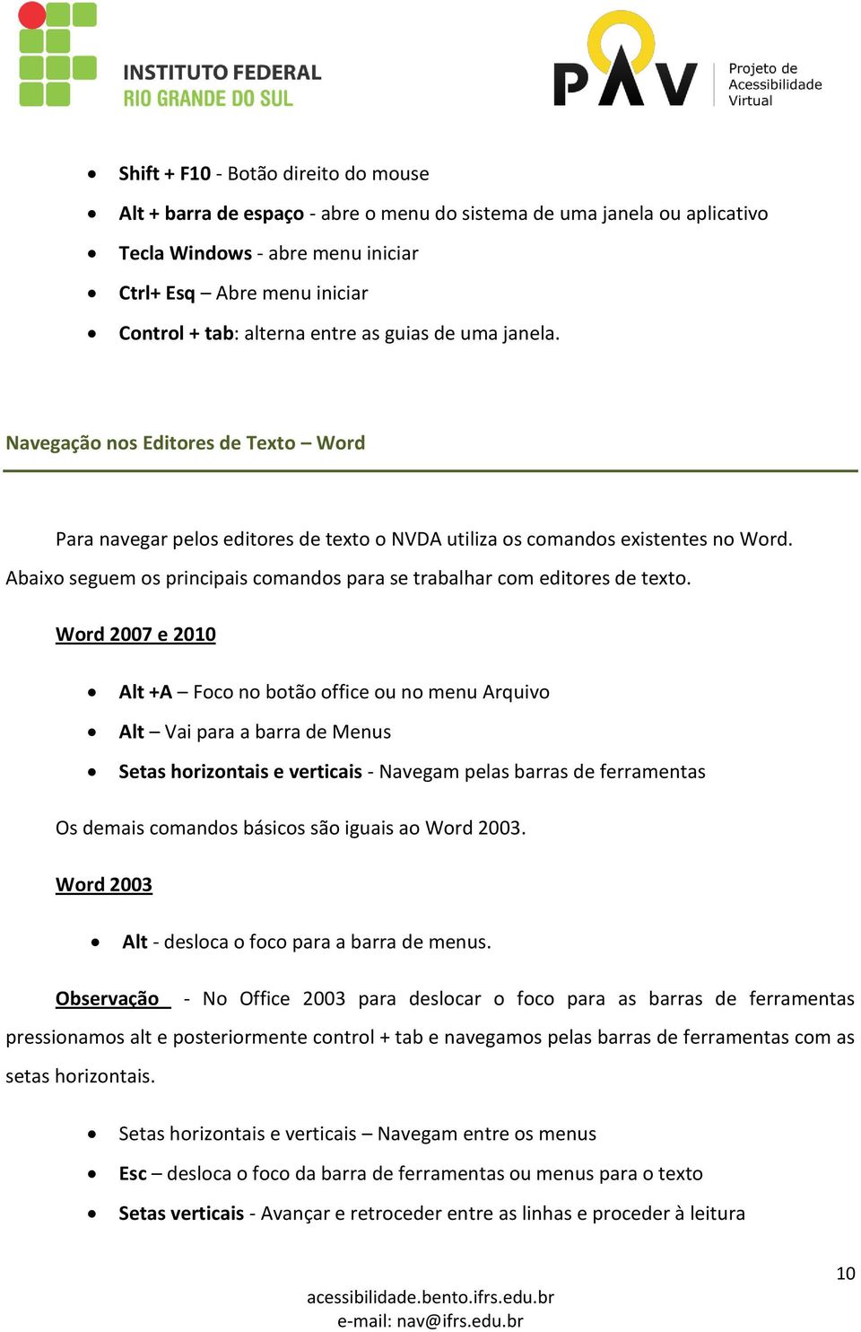 Abaixo seguem os principais comandos para se trabalhar com editores de texto.