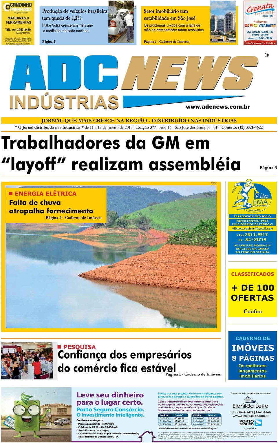 janeiro de 2013 - Edição 377 - Ano 16 - São José dos Campos - SP - Contato: (12) 3021-4622 Trabalhadores da GM em layoff realizam assembléia Página 3 XXX ENERGIA ELÉTRICA Falta de chuva atrapalha