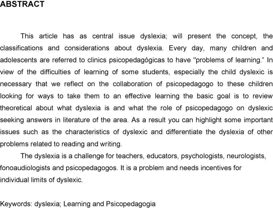 In view of the difficulties of learning of some students, especially the child dyslexic is necessary that we reflect on the collaboration of psicopedagogo to these children looking for ways to take