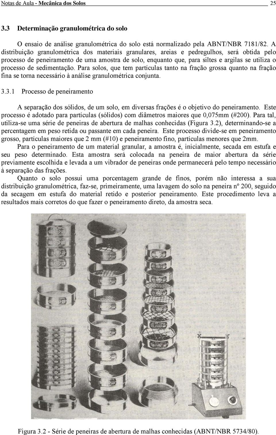 Para olo, que tem partícula tanto na fração groa quanto na fração fina e torna neceário à análie granulométrica conjunta. 3.