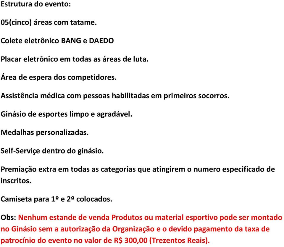 Premiação extra em todas as categorias que atingirem o numero especificado de inscritos. Camiseta para 1º e 2º colocados.