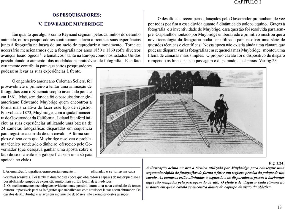 um meio de reproduzir o movimento. Torna-se necessário mencionarmos que a fotografia nos anos 1850 e 1860 sofre diversos avanços tecnológicos 1. e temáticos 2.