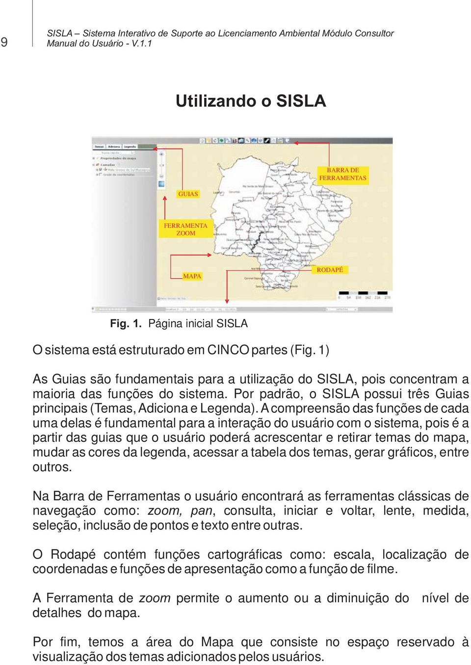 Por padrão, o SISLA possui três Guias principais (Temas, Adiciona e Legenda).