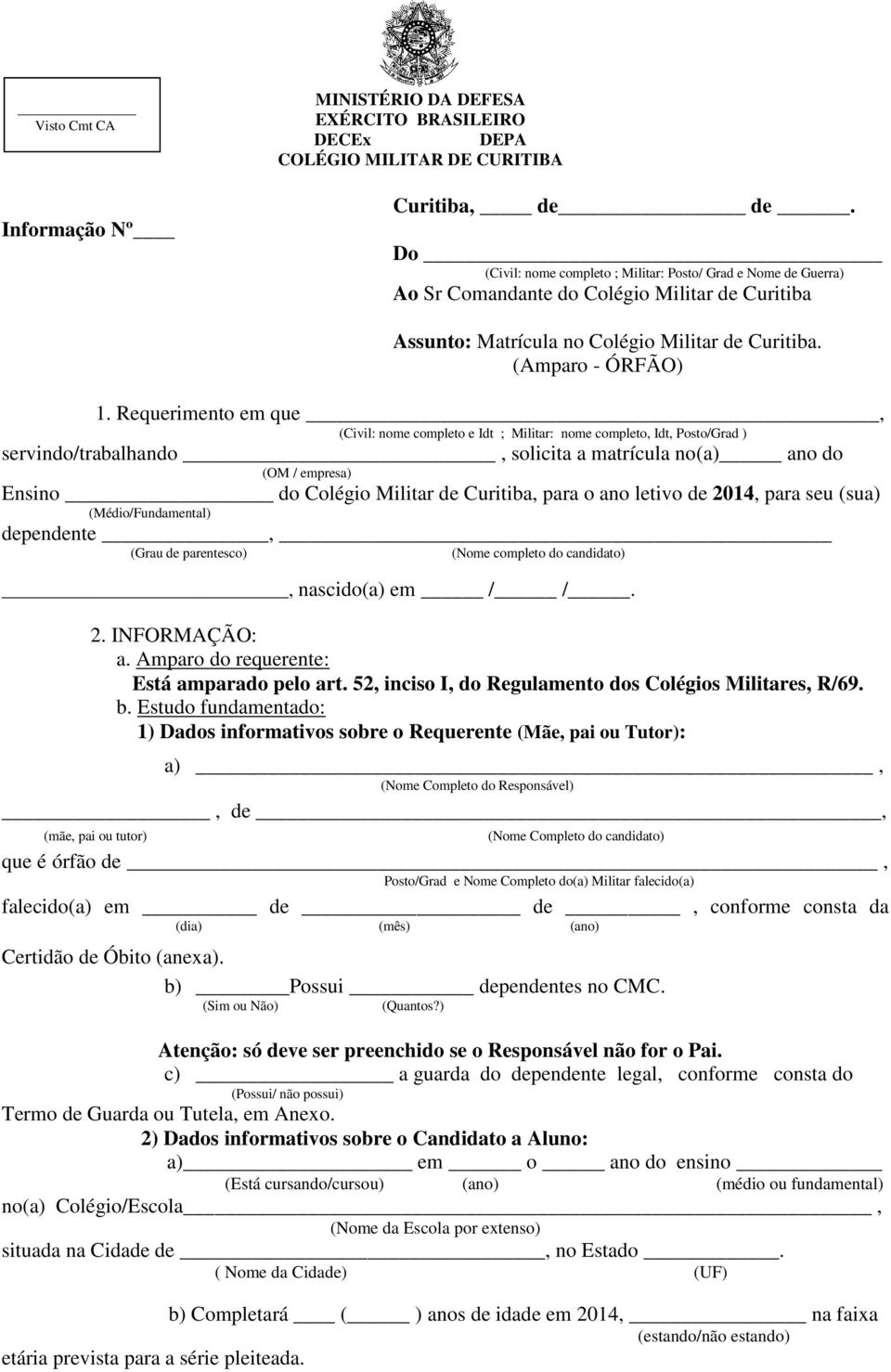 Requerimento em que, (Civil: nome completo e Idt ; Militar: nome completo, Idt, Posto/Grad ) servindo/trabalhando, solicita a matrícula no(a) ano do (OM / empresa) Ensino do Colégio Militar de