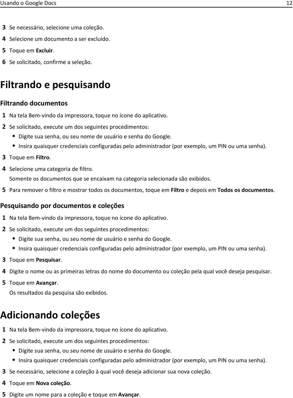 2 Se solicitado, execute um dos seguintes procedimentos: Digite sua senha, ou seu nome de usuário e senha do Google.