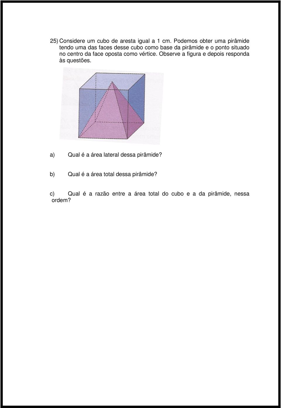situado no centro da face oposta como vértice. Observe a figura e depois responda às questões.