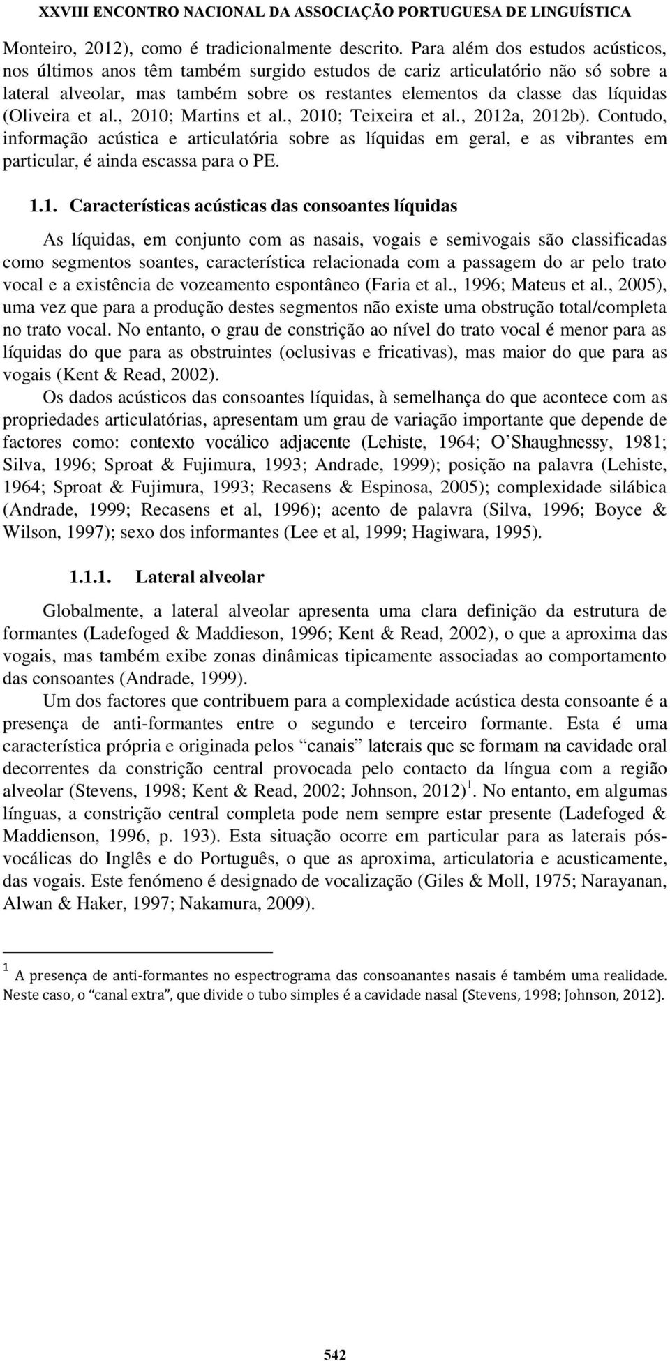 (Oliveira et al., 2010; Martins et al., 2010; Teixeira et al., 2012a, 2012b).