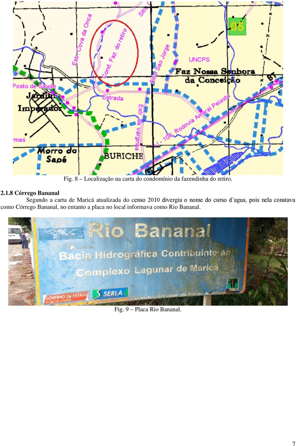divergia o nome do curso d agua, pois nela constava como Córrego Bananal,
