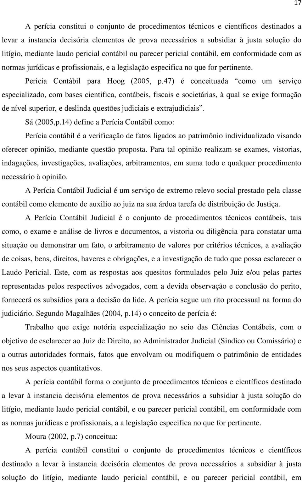 47) é conceituada como um serviço especializado, com bases cientifica, contábeis, fiscais e societárias, à qual se exige formação de nível superior, e deslinda questões judiciais e extrajudiciais.