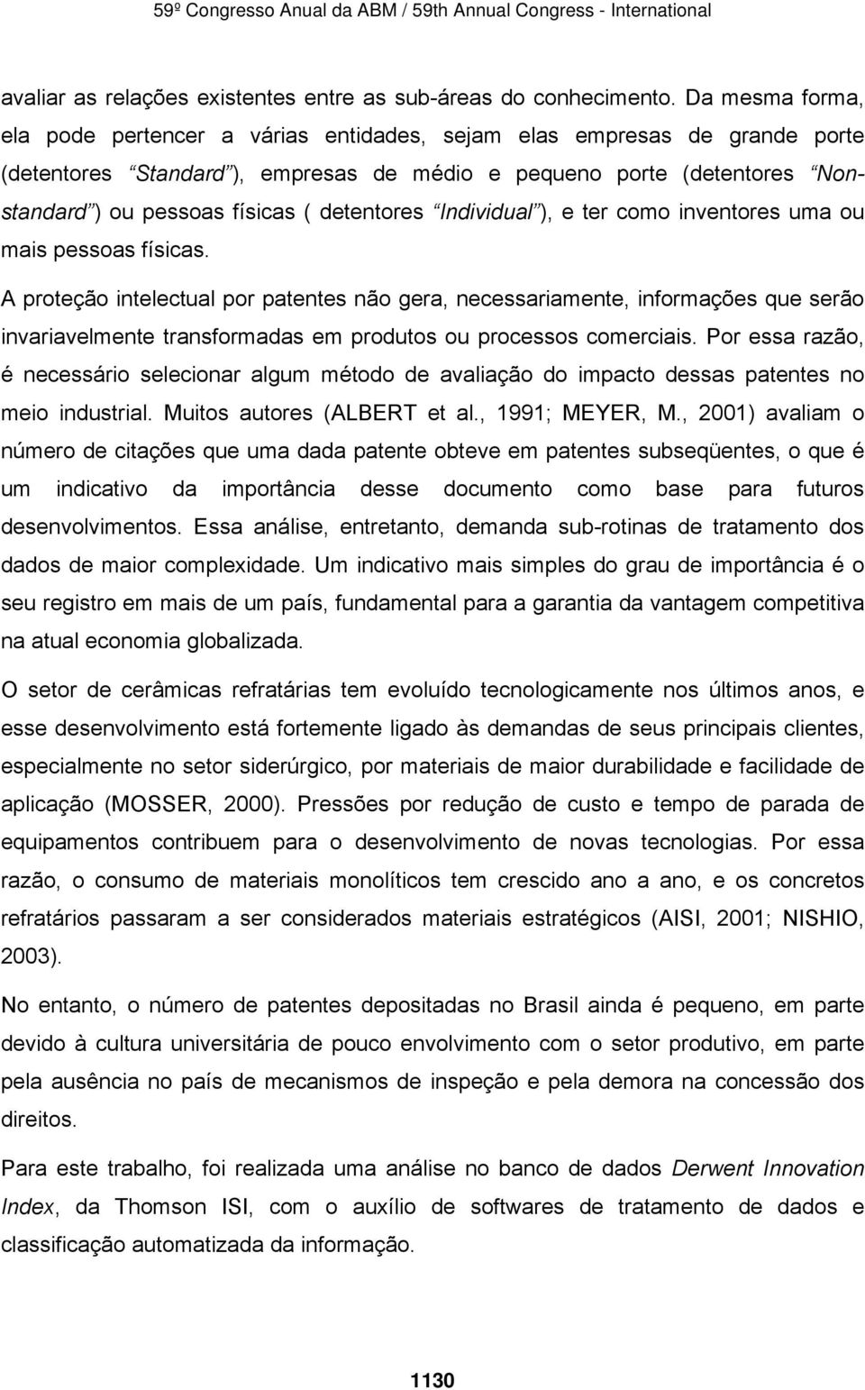 detentores Individual ), e ter como inventores uma ou mais pessoas físicas.