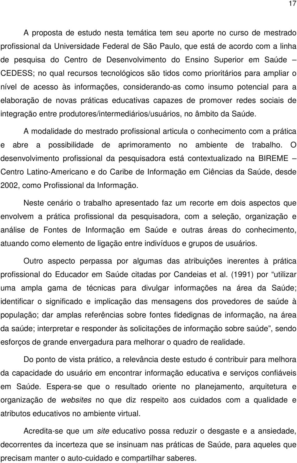 novas práticas educativas capazes de promover redes sociais de integração entre produtores/intermediários/usuários, no âmbito da Saúde.