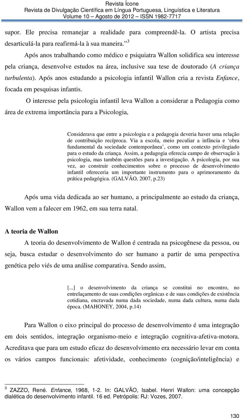 Após anos estudando a psicologia infantil Wallon cria a revista Enfance, focada em pesquisas infantis.