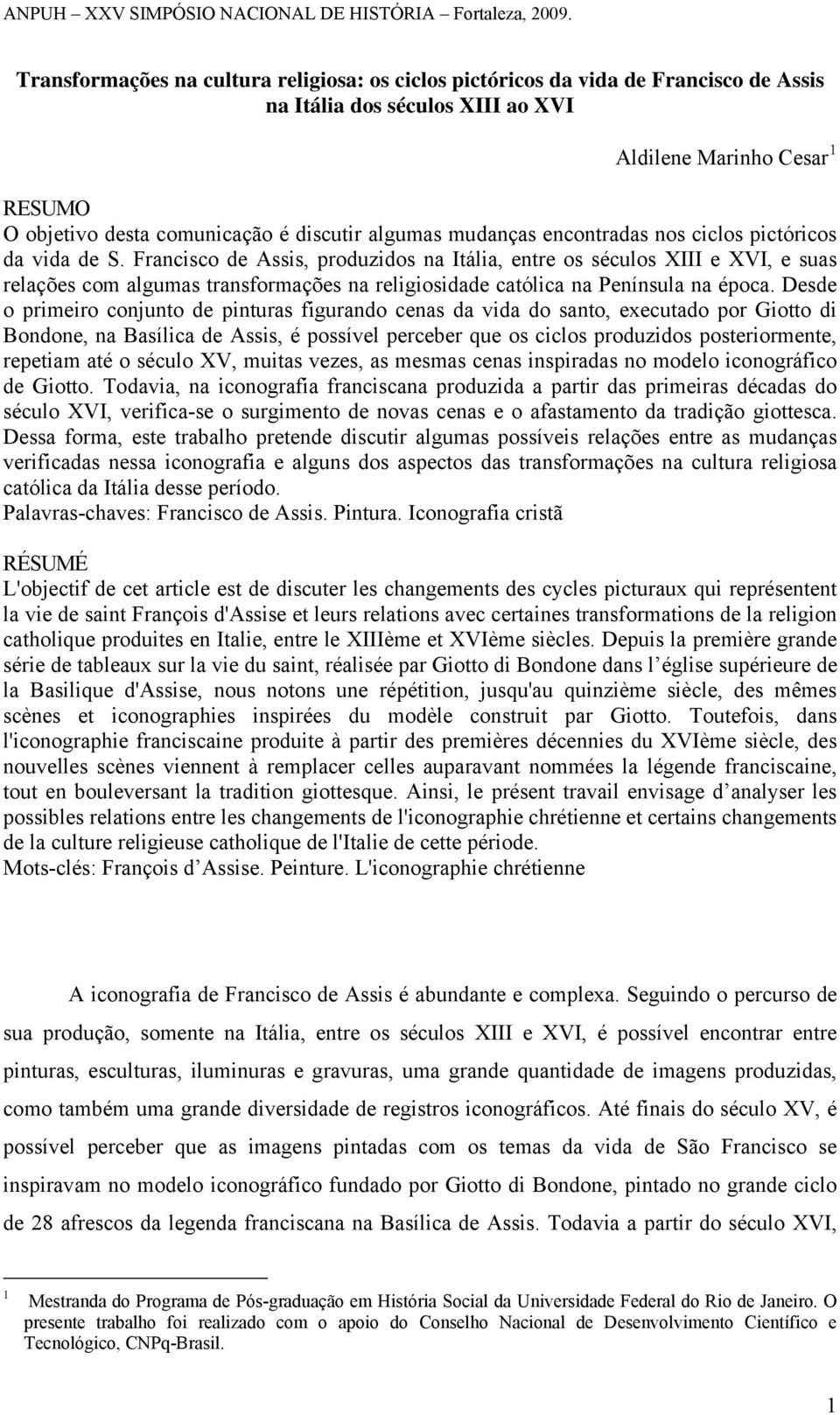 Francisco de Assis, produzidos na Itália, entre os séculos XIII e XVI, e suas relações com algumas transformações na religiosidade católica na Península na época.