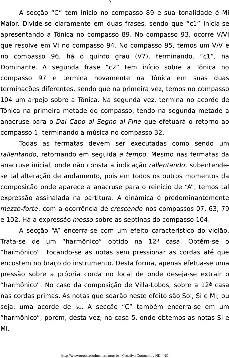 A segunda frase c2 tem início sobre a Tônica no compasso 97 e termina novamente na Tônica em suas duas terminações diferentes, sendo que na primeira vez, temos no compasso 104 um arpejo sobre a