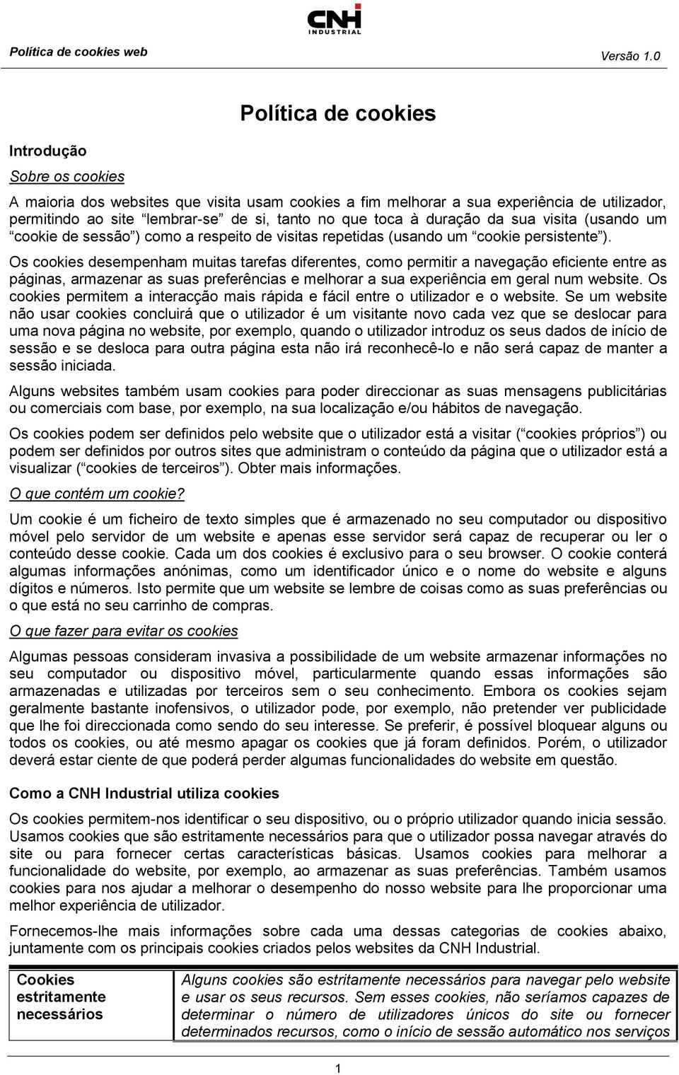 Os cookies desempenham muitas tarefas diferentes, como permitir a navegação eficiente entre as páginas, armazenar as suas preferências e melhorar a sua experiência em geral num website.