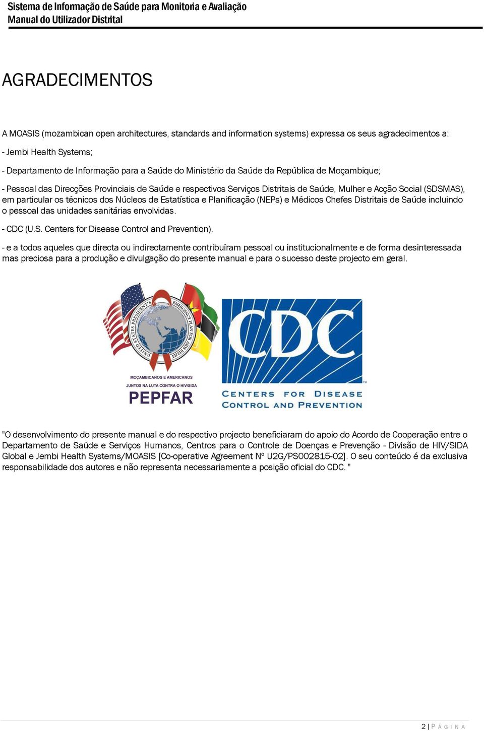 Núcleos de Estatística e Planificação (NEPs) e Médicos Chefes Distritais de Saúde incluindo o pessoal das unidades sanitárias envolvidas. - CDC (U.S. Centers for Disease Control and Prevention).