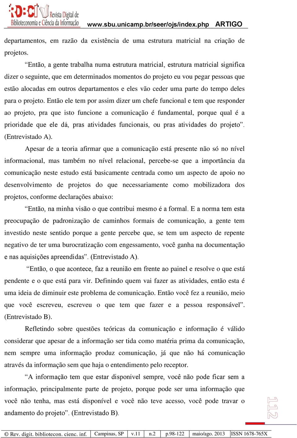 departamentos e eles vão ceder uma parte do tempo deles para o projeto.