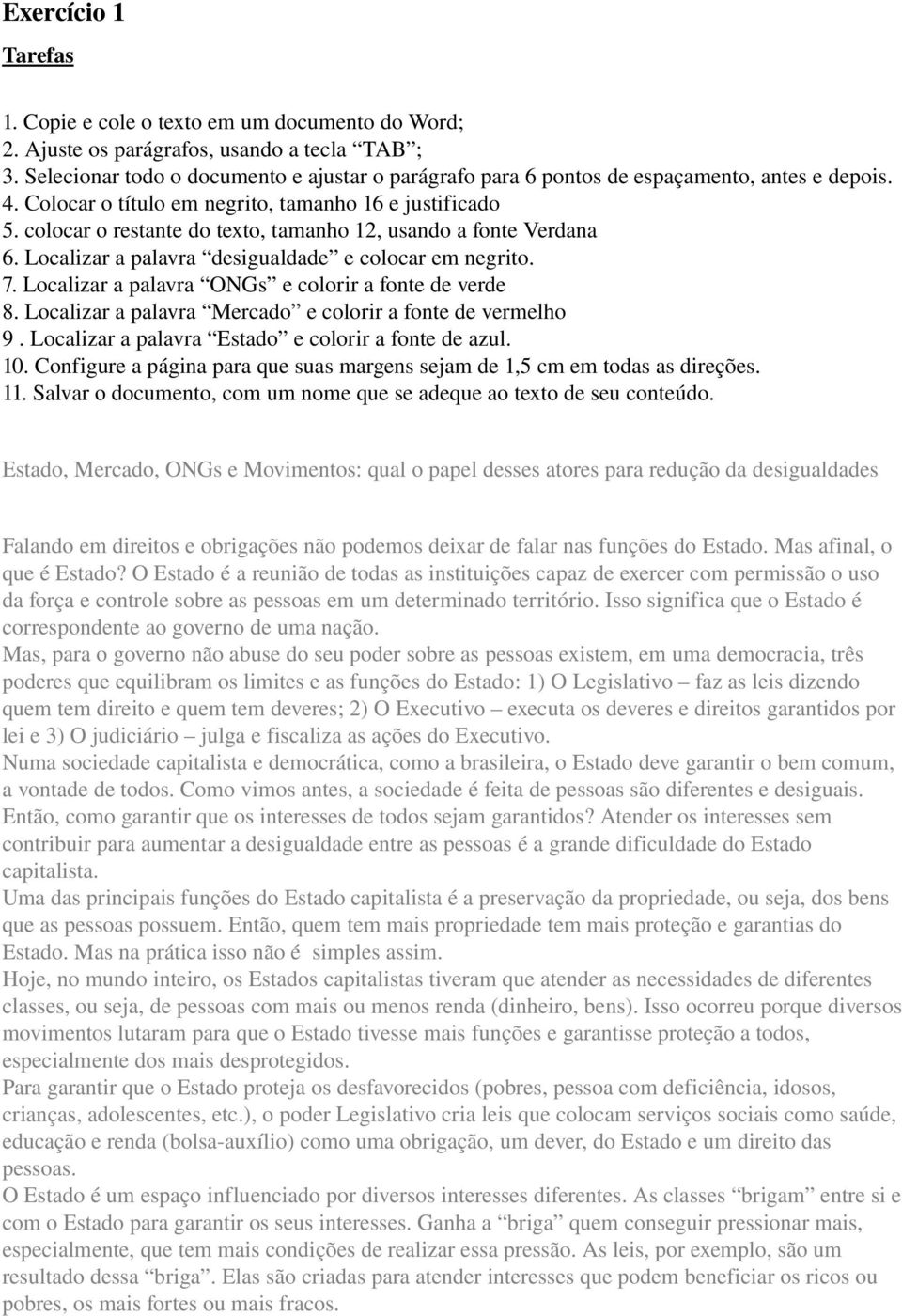 colocar o restante do texto, tamanho 12, usando a fonte Verdana 6. Localizar a palavra desigualdade e colocar em negrito. 7. Localizar a palavra ONGs e colorir a fonte de verde 8.