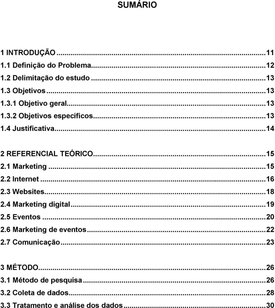 .. 16 2.3 Websites... 18 2.4 Marketing digital... 19 2.5 Eventos... 20 2.6 Marketing de eventos... 22 2.7 Comunicação.