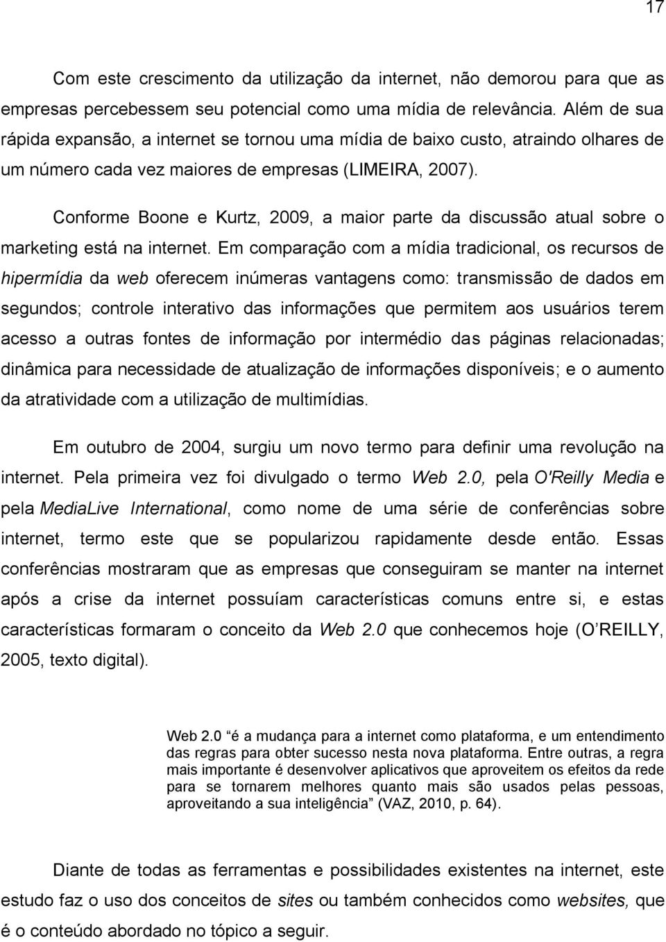 Conforme Boone e Kurtz, 2009, a maior parte da discussão atual sobre o marketing está na internet.