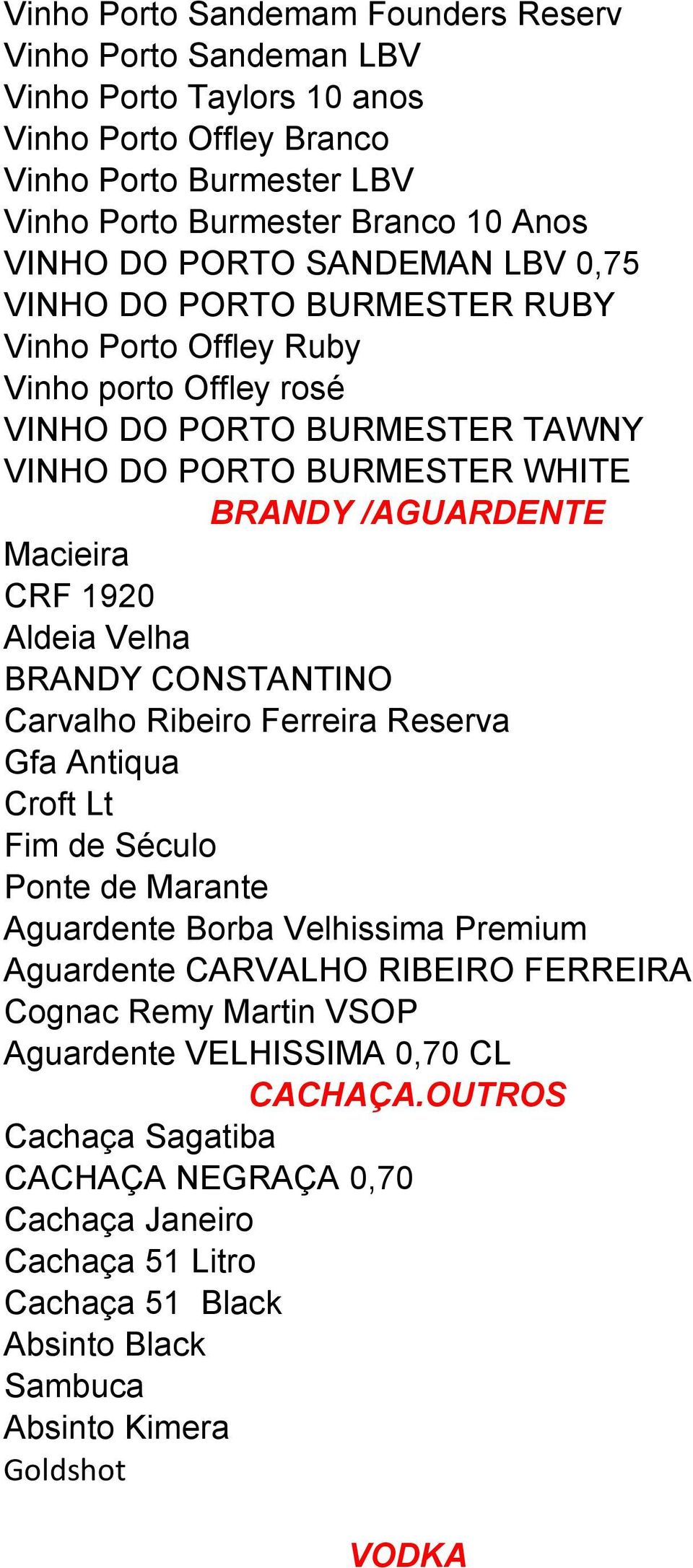 Aldeia Velha BRANDY CONSTANTINO Carvalho Ribeiro Ferreira Reserva Gfa Antiqua Croft Lt Fim de Século Ponte de Marante Aguardente Borba Velhissima Premium Aguardente CARVALHO RIBEIRO FERREIRA