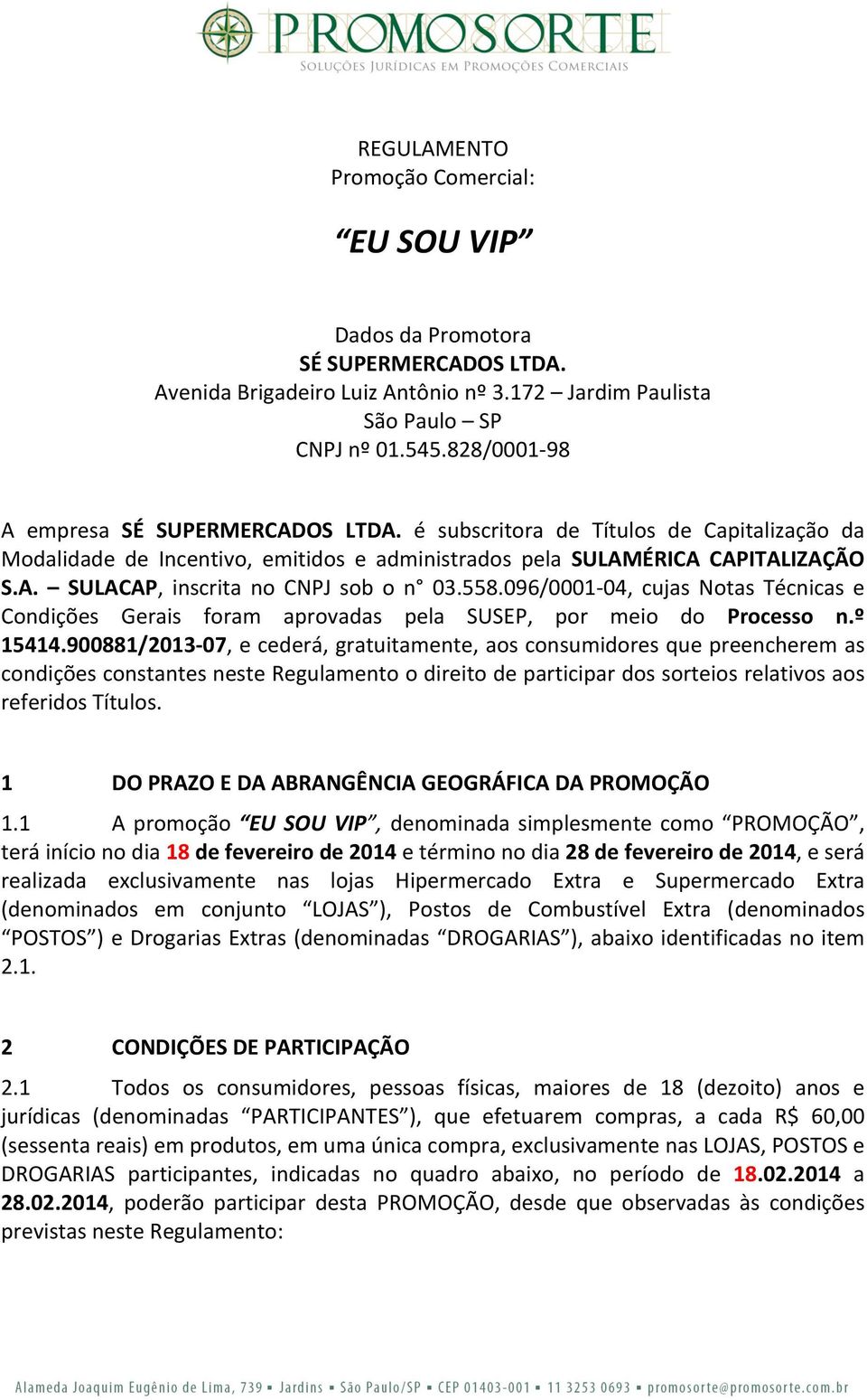 558.096/0001-04, cujas Notas Técnicas e Condições Gerais foram aprovadas pela SUSEP, por meio do Processo n.º 15414.