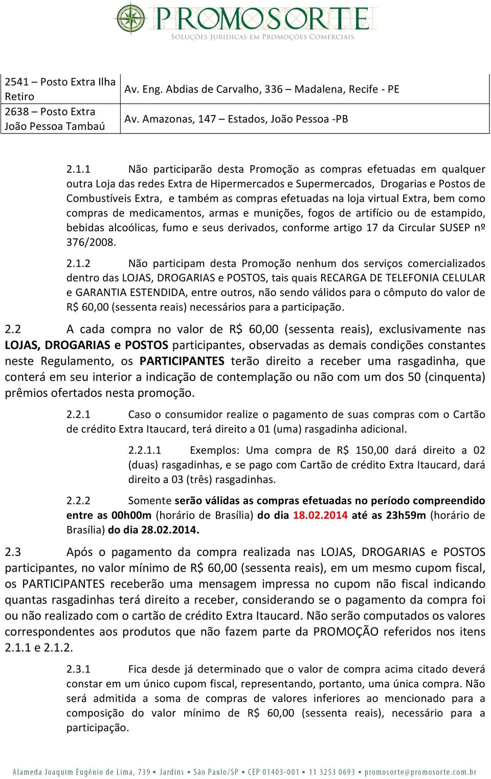 bem como compras de medicamentos, armas e munições, fogos de artifício ou de estampido, bebidas alcoólicas, fumo e seus derivados, conforme artigo 17