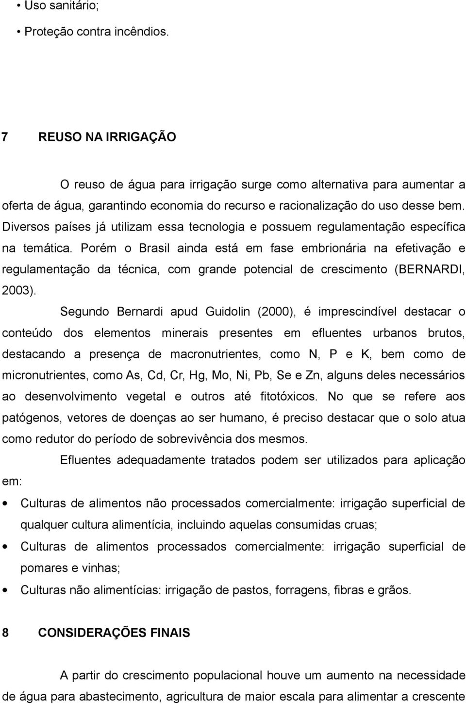 Diversos países já utilizam essa tecnologia e possuem regulamentação específica na temática.