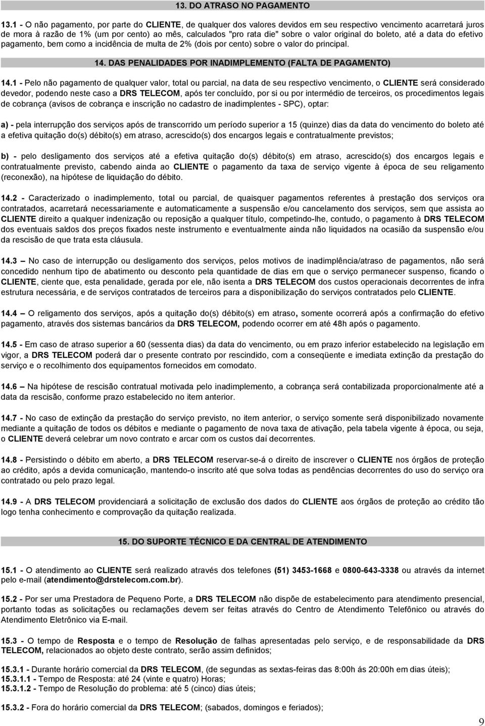 valor original do boleto, até a data do efetivo pagamento, bem como a incidência de multa de 2% (dois por cento) sobre o valor do principal. 14.