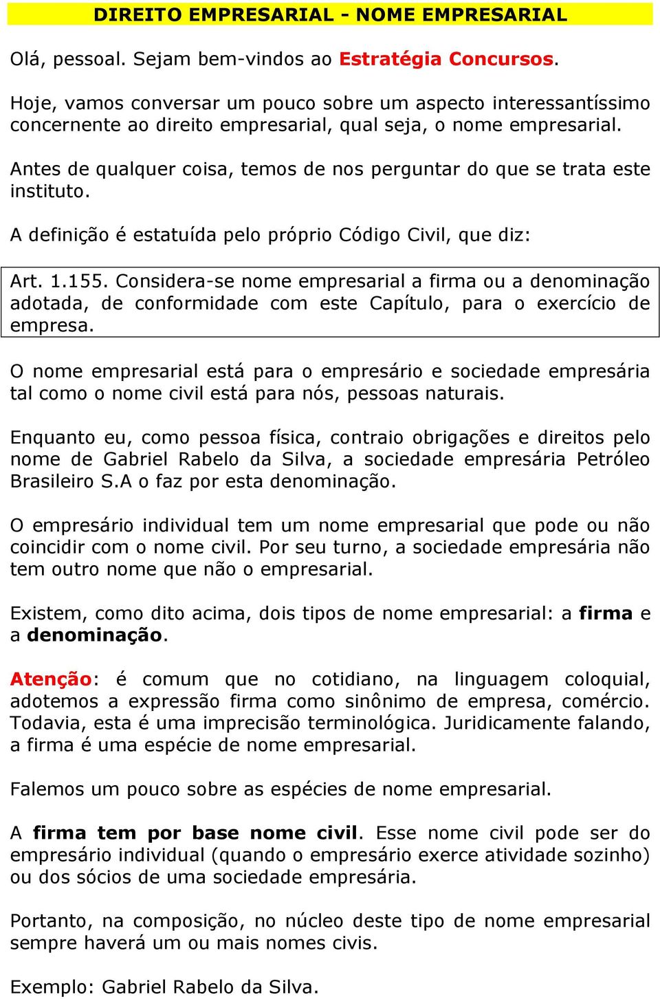 Antes de qualquer coisa, temos de nos perguntar do que se trata este instituto. A definição é estatuída pelo próprio Código Civil, que diz: Art. 1.155.